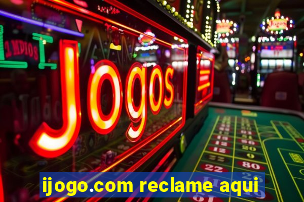 ijogo.com reclame aqui